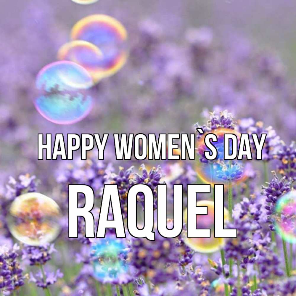 Greetings card с именем, Raquel happy women`s day цветы Greetings with text for free download 